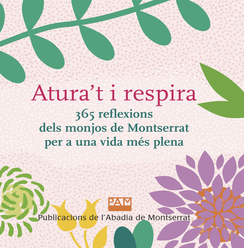 Atura’t i respira. 365 reflexions dels monjos de Montserrat per a una vida més plena, novetat editorial de Publicacions de l'Abadia de Montserrat.